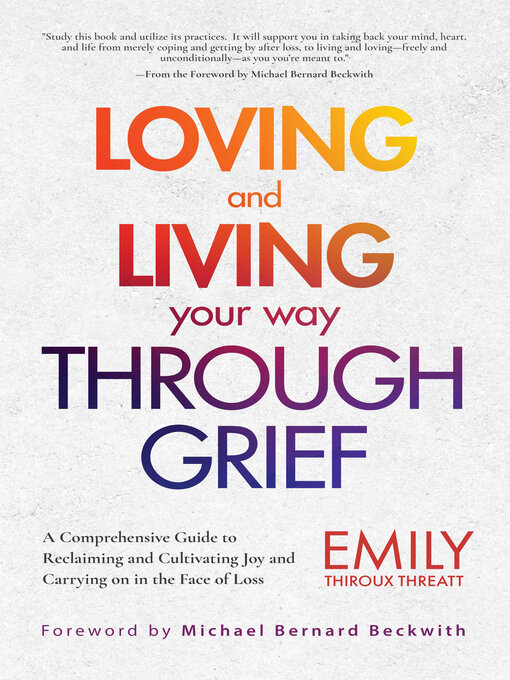 Title details for Loving and Living Your Way Through Grief by Emily Thiroux Threatt - Available